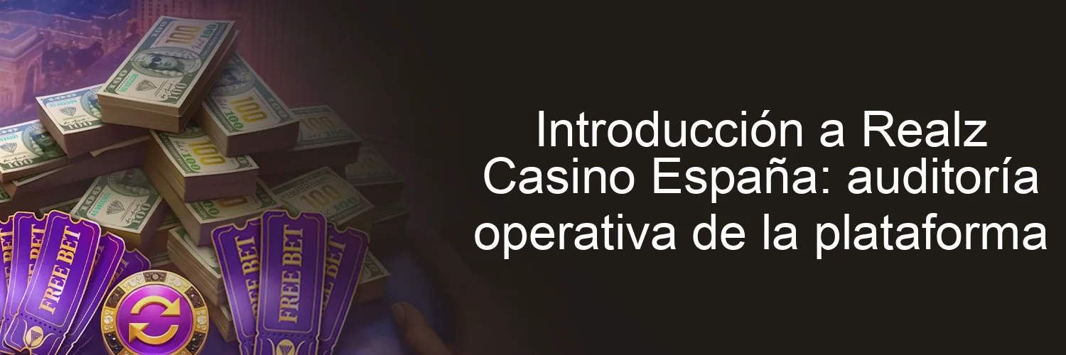 Introducción a Realz Casino España: auditoría operativa de la plataforma Introducción a Realz Casino España: auditoría operativa de la plataforma